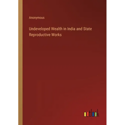 Undeveloped Wealth in India and State Reproductive Works - Paperback