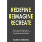 Redefine Reimagine Recreate: The Proven Roadmap to Accelerate Your Business for Unprecedented Results - Paperback