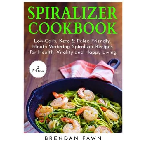 Spiralizer Cookbook: Inspiralized, Creative and Healthy Spiralizer Recipes for Energy Boosting and Weight Loss - Paperback