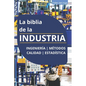 La biblia de la INDUSTRIA - Ingeniería Métodos Calidad Estadística: Lean Manufacturing, Six Sigma, Kaizen, 5S, Pareto, Total Quality Management, ISO, - Paperback