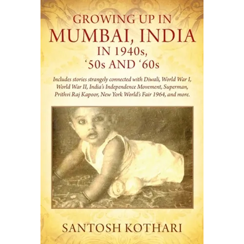 GROWING UP IN MUMBAI, INDIA IN 1940s, '50s AND '60s: Includes stories strangely connected with Diwali, World War I, World War II, India's Independence - Paperback