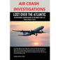 Air Crash Investigations: Lost Over the Atlantic, the Mysterious Disappearance of Air France Flight 447 - Paperback