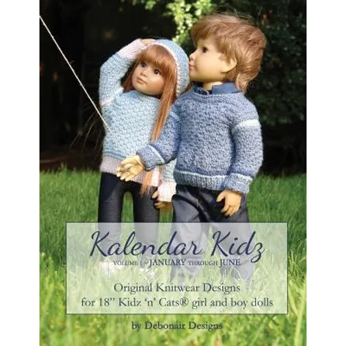 Kalendar Kidz: Volume 1 January through June: Original Knitwear Designs for 18" Kidz 'n' Cats(R) girl and boy dolls - Paperback
