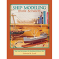Ship Modeling from Scratch: Tips and Techniques for Building Without Kits - Hardcover
