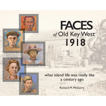 Faces of Old Key West 1918: what island life was really like a century ago - Hardcover