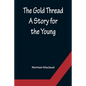 The Gold Thread: A Story for the Young - Paperback