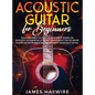 Acoustic Guitar for Beginners: Teach Yourself to Play Your Favorite Songs on Acoustic Guitar in as Little as 7 Days Even If You've Never Played An In - Hardcover