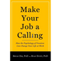 Make Your Job a Calling: How the Psychology of Vocation Can Change Your Life at Work - Paperback