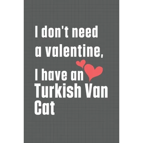 I don't need a valentine, I have a Turkish Van Cat: For Turkish Van Cat Fans - Paperback