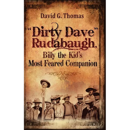 "Dirty Dave" Rudabaugh, Billy the Kid's Most Feared Companion - Hardcover
