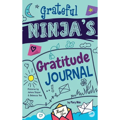 Grateful Ninja's Gratitude Journal for Kids: A Journal to Cultivate an Attitude of Gratitude, a Positive Mindset, and Mindfulness - Hardcover