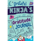 Grateful Ninja's Gratitude Journal for Kids: A Journal to Cultivate an Attitude of Gratitude, a Positive Mindset, and Mindfulness - Hardcover