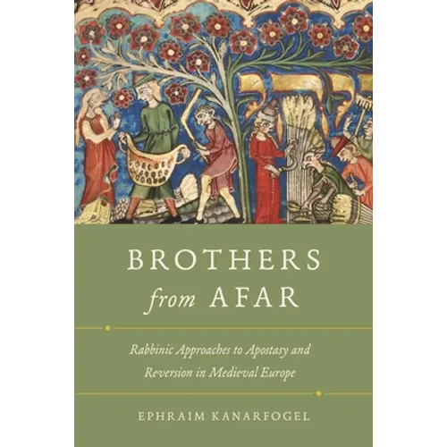 Brothers from Afar: Rabbinic Approaches to Apostasy and Reversion in Medieval Europe - Paperback