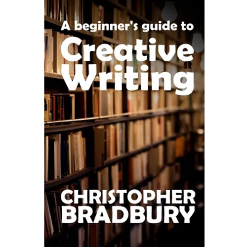 A Beginner's Guide to Creative Writing - Paperback