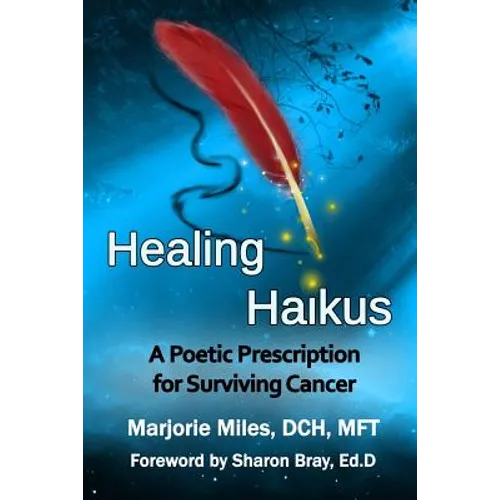 Healing Haikus: A Poetic Prescription for Surviving Cancer - Paperback