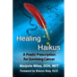 Healing Haikus: A Poetic Prescription for Surviving Cancer - Paperback
