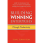 Building Winning Enterprises through Productivity: How to Increase the Value of Your Enterprise through Proven Productivity Practices - Paperback
