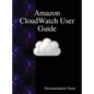 Amazon CloudWatch User Guide - Hardcover