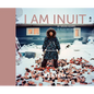 I Am Inuit - Hardcover
