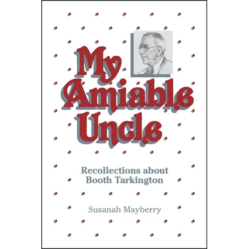 My Amiable Uncle: Recollections about Booth Tarkington - Paperback