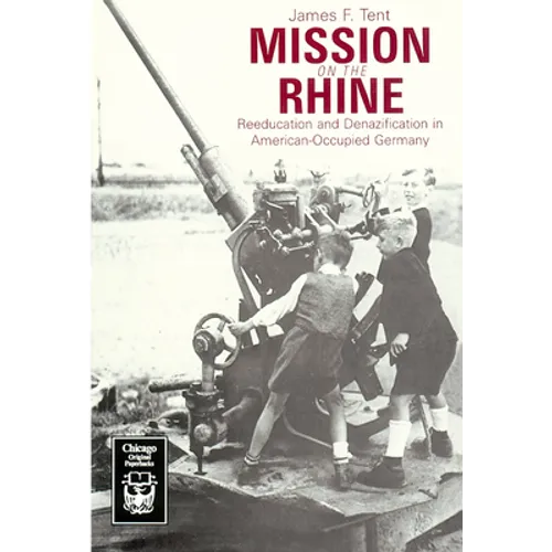 Mission on the Rhine: "Reeducation" and Denazification in American-Occupied Germany - Paperback