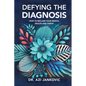 Defying the Diagnosis: How to Reclaim Your Mental Health and Thrive - Paperback