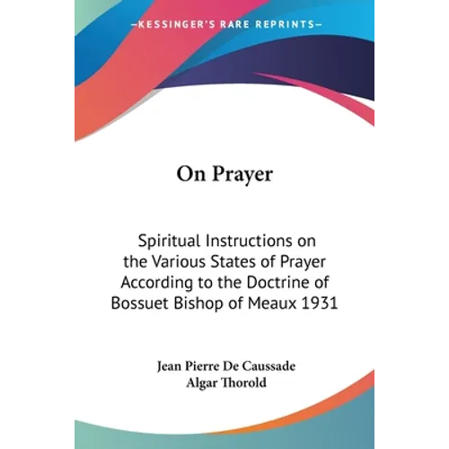 On Prayer: Spiritual Instructions on the Various States of Prayer According to the Doctrine of Bossuet Bishop of Meaux 1931 - Paperback