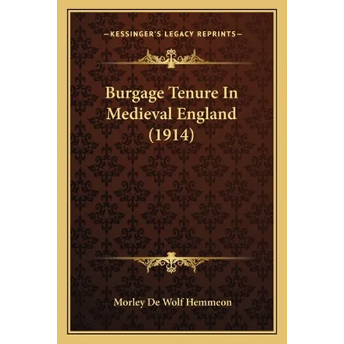 Burgage Tenure In Medieval England (1914) - Paperback