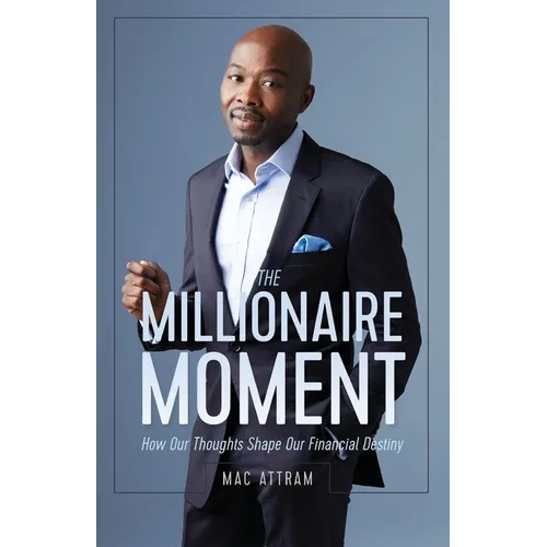 The Millionaire Moment: How Our Thoughts Shape Our Financial Destiny - Paperback