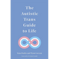 The Autistic Trans Guide to Life - Paperback