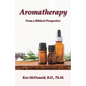 Aromatherapy: From a Biblical Perspective - Paperback
