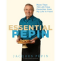 Essential Pépin: More Than 700 All-Time Favorites from My Life in Food [With DVD] - Hardcover
