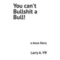 You can't Bullshit a Bull!: a Jesus Story - Paperback