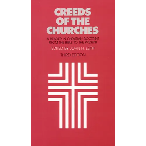 Creeds of the Churches, Third Edition: A Reader in Christian Doctrine from the Bible to the Present - Paperback