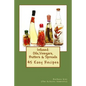 Infused: Flavored Oils, Vinegars, Butters & Spreads: 45 Easy Recipes - Paperback