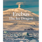 Erebus the Ice Dragon: A Portrait of an Antarctic Volcano - Hardcover