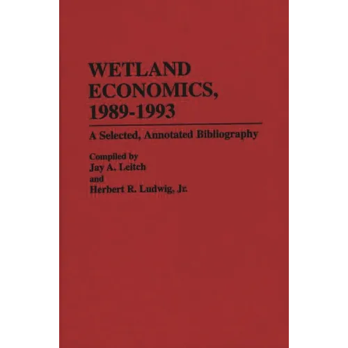 Wetland Economics, 1989-1993: A Selected, Annotated Bibliography - Hardcover