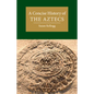 A Concise History of the Aztecs - Hardcover