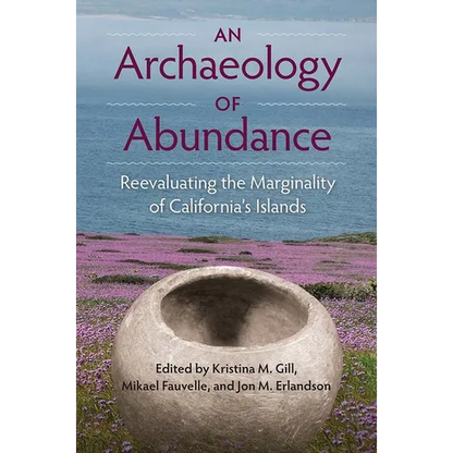 An Archaeology of Abundance: Reevaluating the Marginality of California's Islands - Hardcover