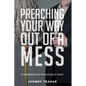 Preaching Your Way Out of a Mess: A Handbook for Preaching in a Crisis - Hardcover