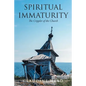 Spiritual Immaturity: The Crippler of the Church - Paperback