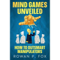 Mind Games Unveiled: How to Outsmart Manipulators - Paperback