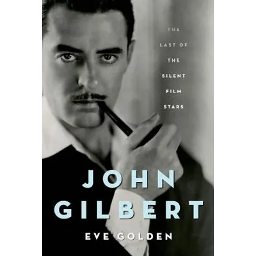John Gilbert: The Last of the Silent Film Stars - Hardcover
