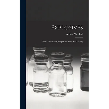 Explosives: Their Manufacture, Properties, Tests And History - Hardcover