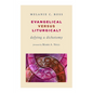 Evangelical versus Liturgical?: Defying a Dichotomy - Paperback