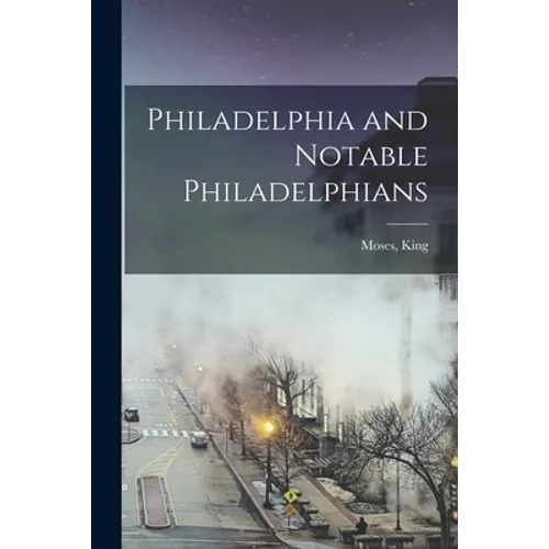 Philadelphia and Notable Philadelphians - Paperback