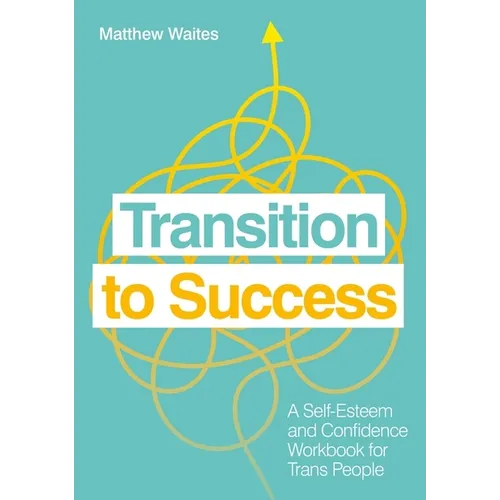 Transition to Success: A Self-Esteem and Confidence Workbook for Trans People - Paperback