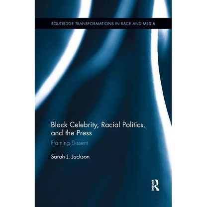 Black Celebrity, Racial Politics, and the Press: Framing Dissent - Paperback