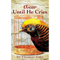Oscar Until He Cries - Hardcover