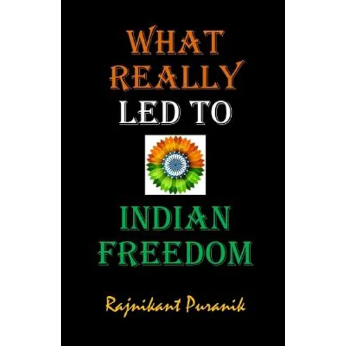 What Really Led to Indian Freedom - Paperback